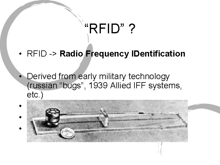 “RFID” ? • RFID -> Radio Frequency IDentification • Derived from early military technology