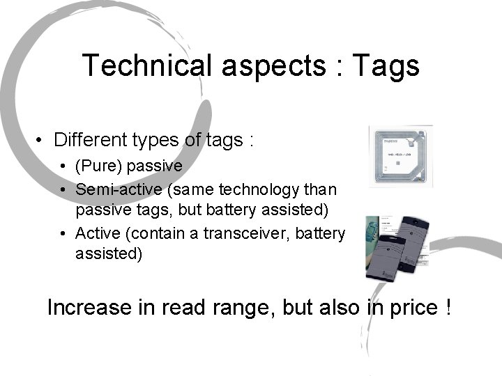 Technical aspects : Tags • Different types of tags : • (Pure) passive •