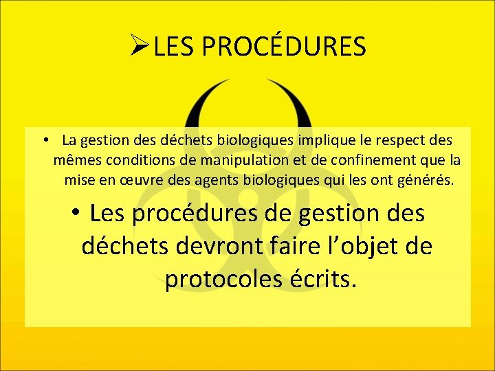 ØLES PROCÉDURES • La gestion des déchets biologiques implique le respect des mêmes conditions