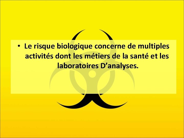  • Le risque biologique concerne de multiples activités dont les métiers de la