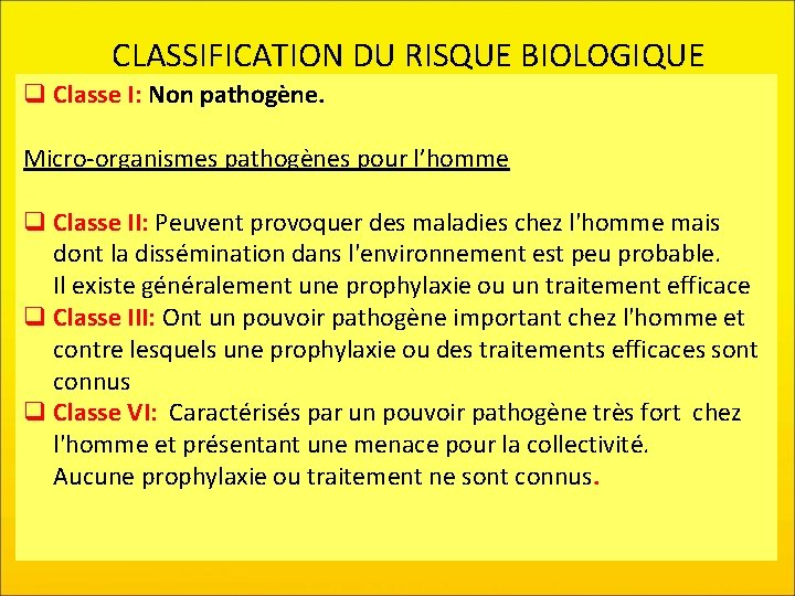 CLASSIFICATION DU RISQUE BIOLOGIQUE q Classe I: Non pathogène. Micro-organismes pathogènes pour l’homme q
