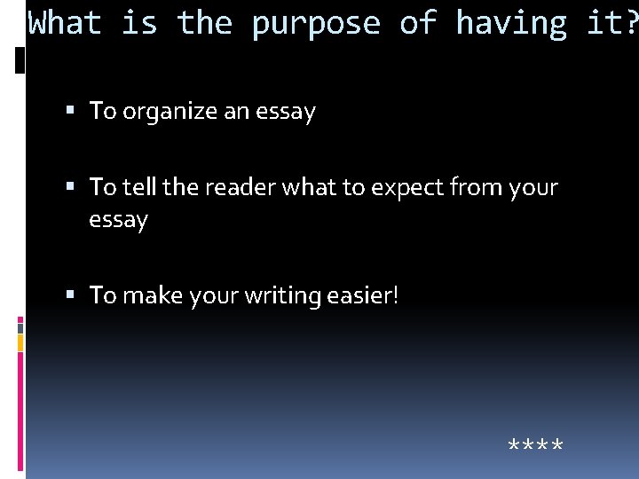 What is the purpose of having it? To organize an essay To tell the