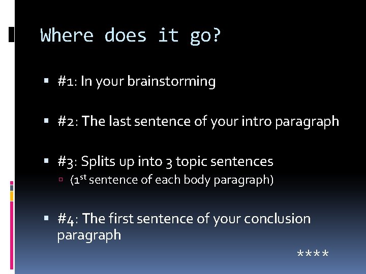 Where does it go? #1: In your brainstorming #2: The last sentence of your