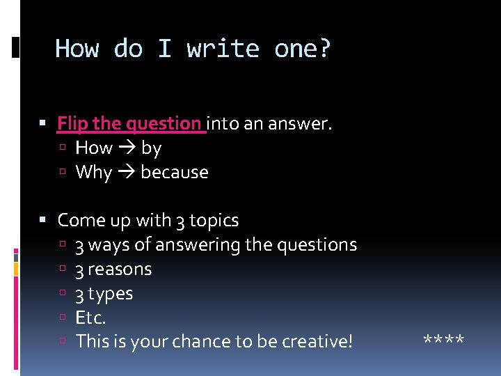 How do I write one? Flip the question into an answer. How by Why