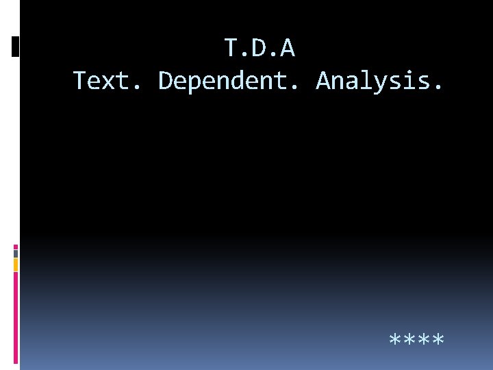 T. D. A Text. Dependent. Analysis. **** 