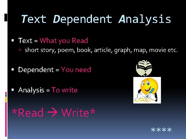 Text Dependent Analysis Text = What you Read short story, poem, book, article, graph,