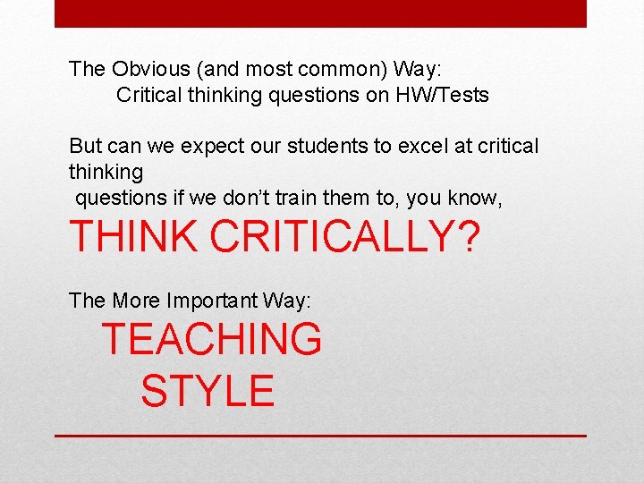 The Obvious (and most common) Way: Critical thinking questions on HW/Tests But can we