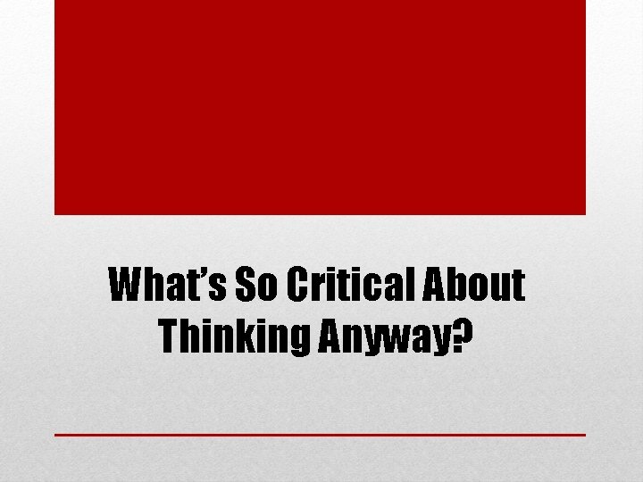 What’s So Critical About Thinking Anyway? 