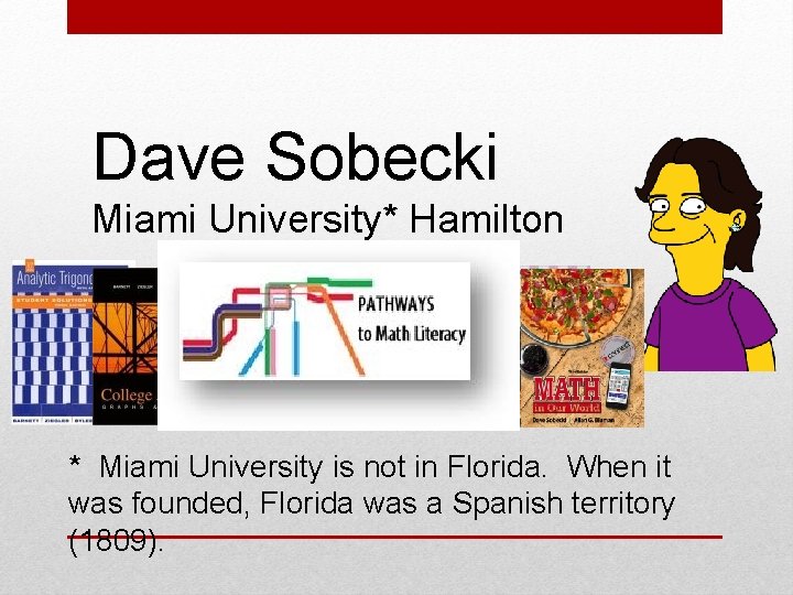 Dave Sobecki Miami University* Hamilton * Miami University is not in Florida. When it