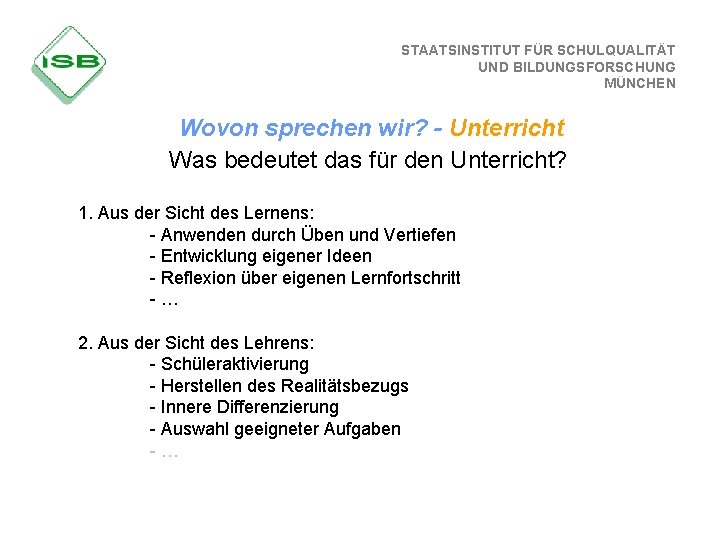 STAATSINSTITUT FÜR SCHULQUALITÄT UND BILDUNGSFORSCHUNG MÜNCHEN Wovon sprechen wir? - Unterricht Was bedeutet das