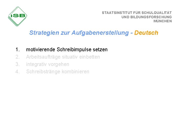 STAATSINSTITUT FÜR SCHULQUALITÄT UND BILDUNGSFORSCHUNG MÜNCHEN Strategien zur Aufgabenerstellung - Deutsch 1. 2. 3.