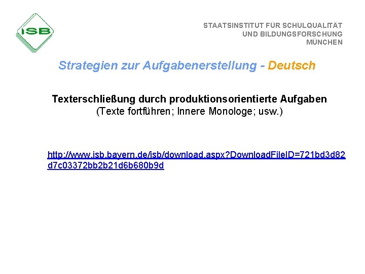 STAATSINSTITUT FÜR SCHULQUALITÄT UND BILDUNGSFORSCHUNG MÜNCHEN Strategien zur Aufgabenerstellung - Deutsch Texterschließung durch produktionsorientierte