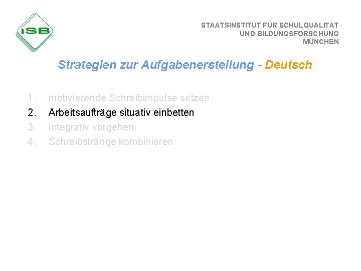 STAATSINSTITUT FÜR SCHULQUALITÄT UND BILDUNGSFORSCHUNG MÜNCHEN Strategien zur Aufgabenerstellung - Deutsch 1. 2. 3.