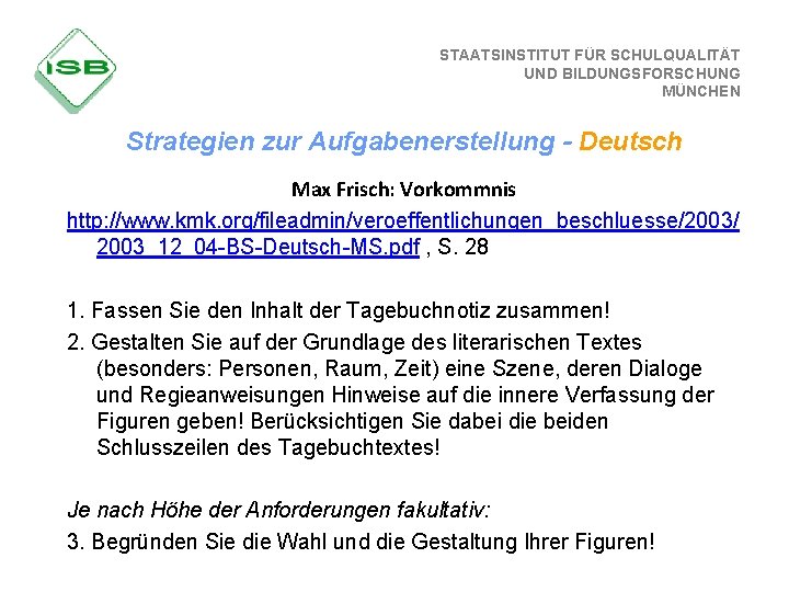 STAATSINSTITUT FÜR SCHULQUALITÄT UND BILDUNGSFORSCHUNG MÜNCHEN Strategien zur Aufgabenerstellung - Deutsch Max Frisch: Vorkommnis