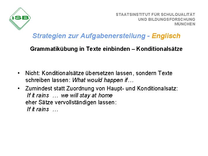 STAATSINSTITUT FÜR SCHULQUALITÄT UND BILDUNGSFORSCHUNG MÜNCHEN Strategien zur Aufgabenerstellung - Englisch Grammatikübung in Texte