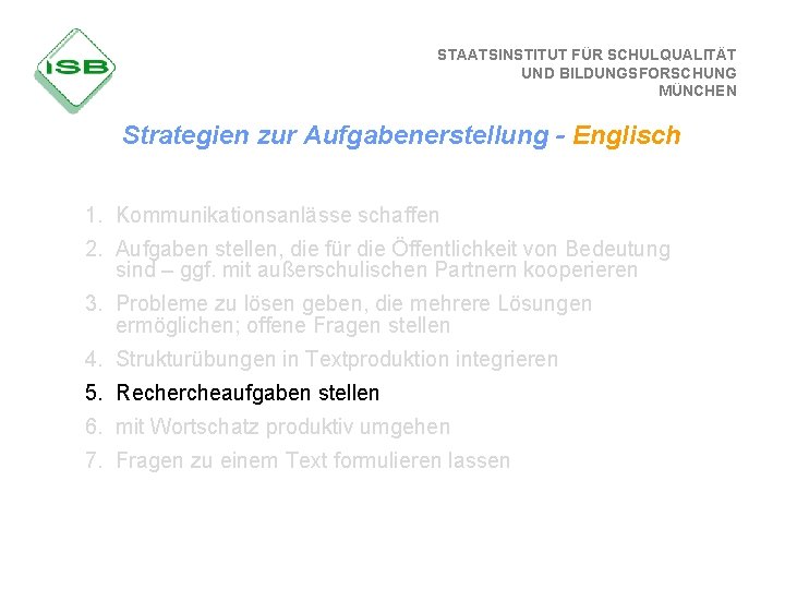 STAATSINSTITUT FÜR SCHULQUALITÄT UND BILDUNGSFORSCHUNG MÜNCHEN Strategien zur Aufgabenerstellung - Englisch 1. Kommunikationsanlässe schaffen