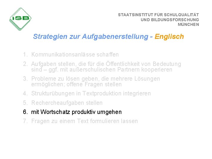 STAATSINSTITUT FÜR SCHULQUALITÄT UND BILDUNGSFORSCHUNG MÜNCHEN Strategien zur Aufgabenerstellung - Englisch 1. Kommunikationsanlässe schaffen