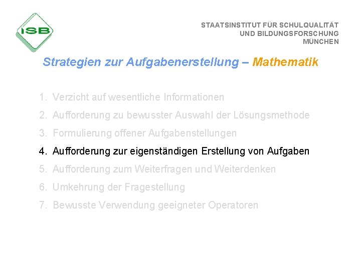 STAATSINSTITUT FÜR SCHULQUALITÄT UND BILDUNGSFORSCHUNG MÜNCHEN Strategien zur Aufgabenerstellung – Mathematik 1. Verzicht auf