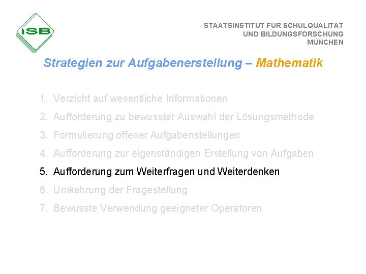 STAATSINSTITUT FÜR SCHULQUALITÄT UND BILDUNGSFORSCHUNG MÜNCHEN Strategien zur Aufgabenerstellung – Mathematik 1. Verzicht auf