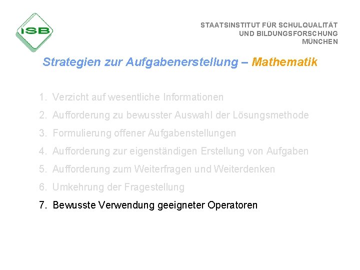 STAATSINSTITUT FÜR SCHULQUALITÄT UND BILDUNGSFORSCHUNG MÜNCHEN Strategien zur Aufgabenerstellung – Mathematik 1. Verzicht auf