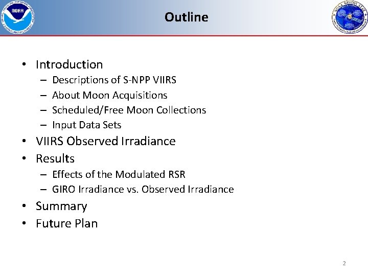 Outline • Introduction – – Descriptions of S-NPP VIIRS About Moon Acquisitions Scheduled/Free Moon