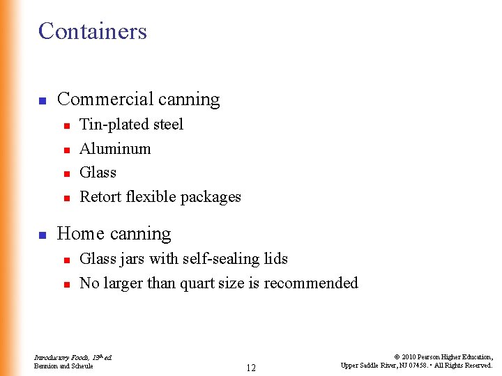 Containers n Commercial canning n n n Tin-plated steel Aluminum Glass Retort flexible packages