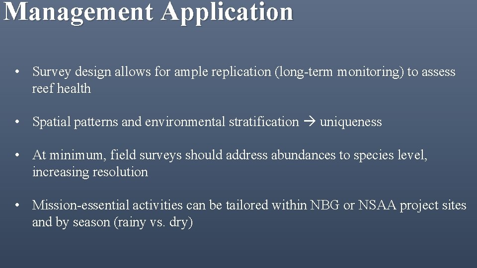 Management Application • Survey design allows for ample replication (long-term monitoring) to assess reef