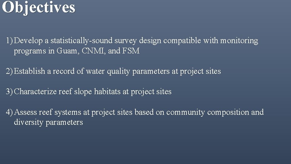 Objectives 1) Develop a statistically-sound survey design compatible with monitoring programs in Guam, CNMI,