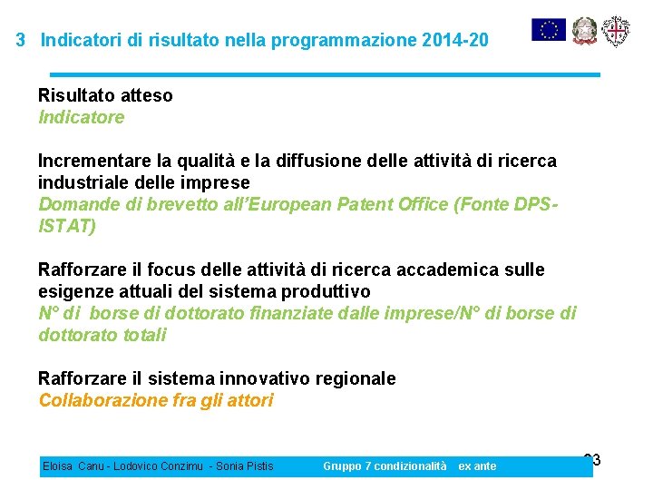 3 Indicatori di risultato nella programmazione 2014 -20 Risultato atteso Indicatore Incrementare la qualità