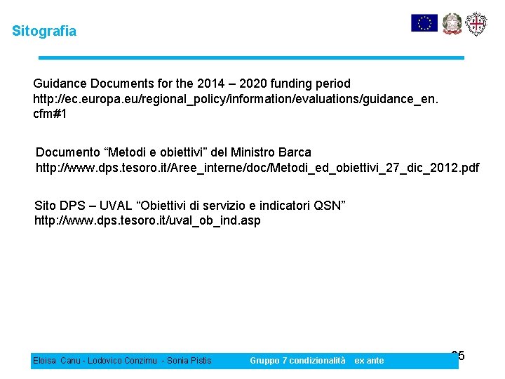 Sitografia Guidance Documents for the 2014 – 2020 funding period http: //ec. europa. eu/regional_policy/information/evaluations/guidance_en.