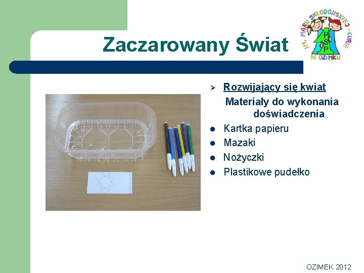 Zaczarowany Świat Ø l l Rozwijający się kwiat Materiały do wykonania doświadczenia Kartka papieru