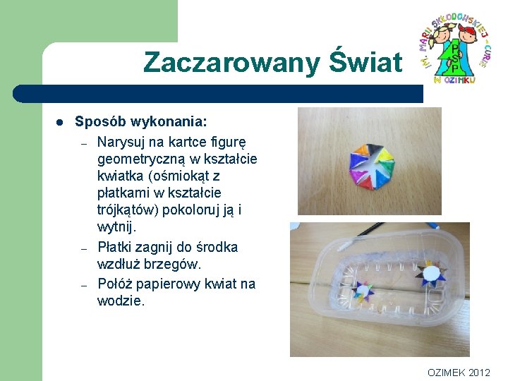 Zaczarowany Świat l Sposób wykonania: – Narysuj na kartce figurę geometryczną w kształcie kwiatka