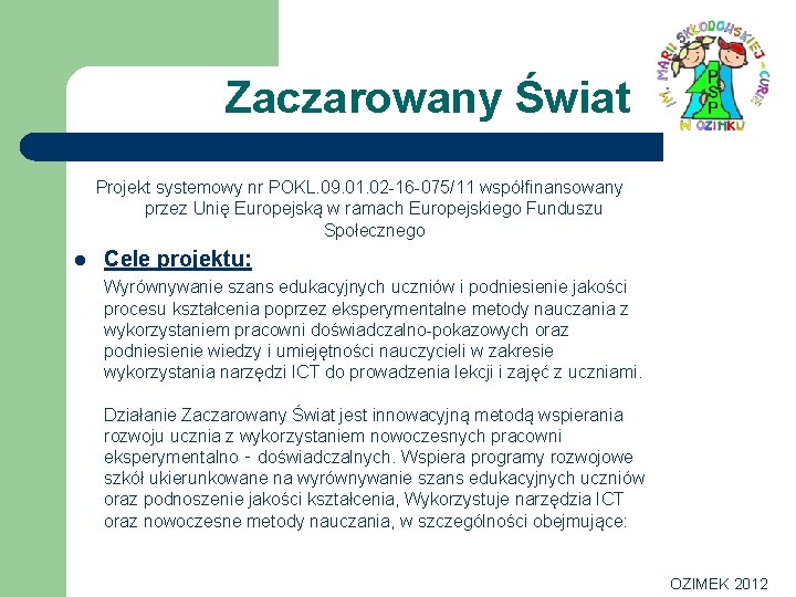 Zaczarowany Świat Projekt systemowy nr POKL. 09. 01. 02 -16 -075/11 współfinansowany przez Unię