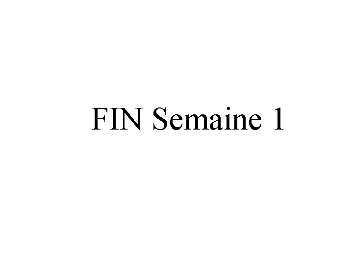 FIN Semaine 1 