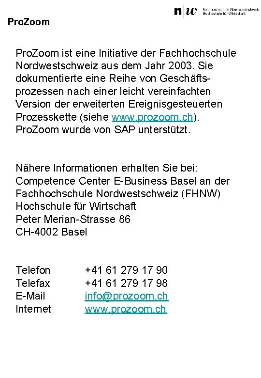 Pro. Zoom ist eine Initiative der Fachhochschule Nordwestschweiz aus dem Jahr 2003. Sie dokumentierte