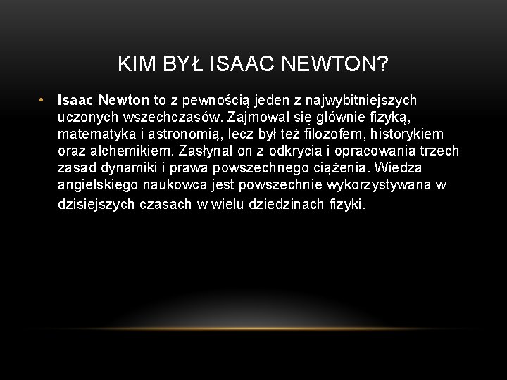 KIM BYŁ ISAAC NEWTON? • Isaac Newton to z pewnością jeden z najwybitniejszych uczonych