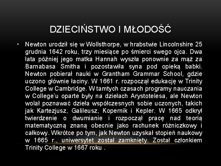 DZIECIŃSTWO I MŁODOŚĆ • Newton urodził się w Wollsthorpe, w hrabstwie Lincolnshire 25 grudnia