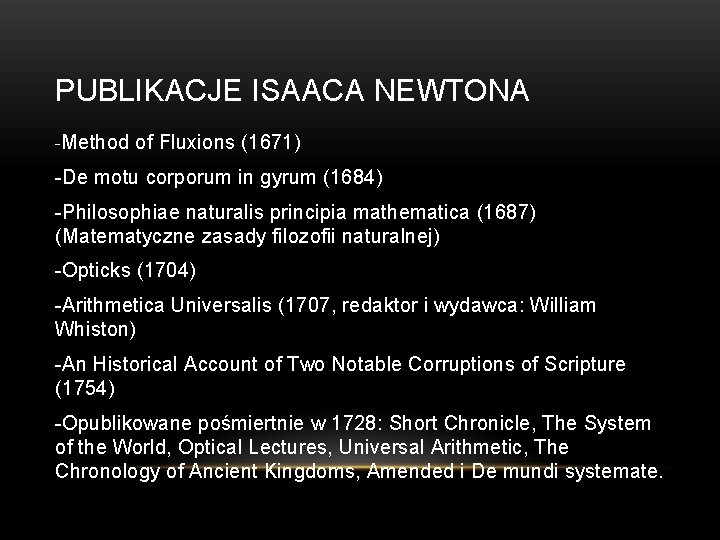 PUBLIKACJE ISAACA NEWTONA -Method of Fluxions (1671) -De motu corporum in gyrum (1684) -Philosophiae