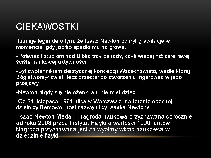 CIEKAWOSTKI -Istnieje legenda o tym, że Isaac Newton odkrył grawitacje w momencie, gdy jabłko