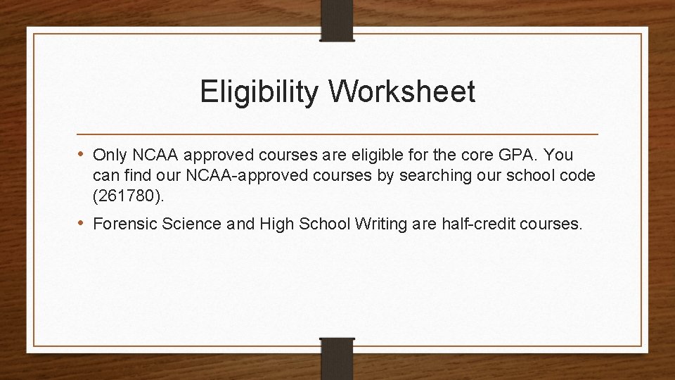 Eligibility Worksheet • Only NCAA approved courses are eligible for the core GPA. You