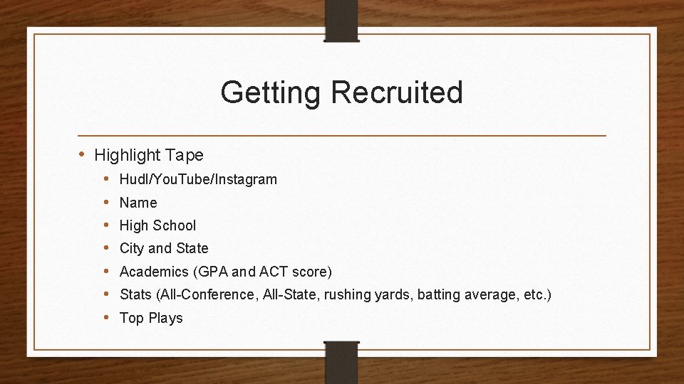 Getting Recruited • Highlight Tape • • Hudl/You. Tube/Instagram Name High School City and