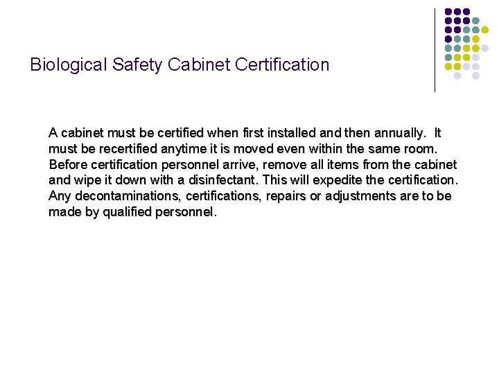 Biological Safety Cabinet Certification A cabinet must be certified when first installed and then