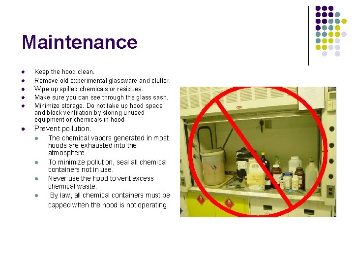 Maintenance l l l Keep the hood clean. Remove old experimental glassware and clutter.