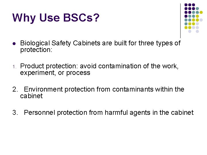 Why Use BSCs? l Biological Safety Cabinets are built for three types of protection: