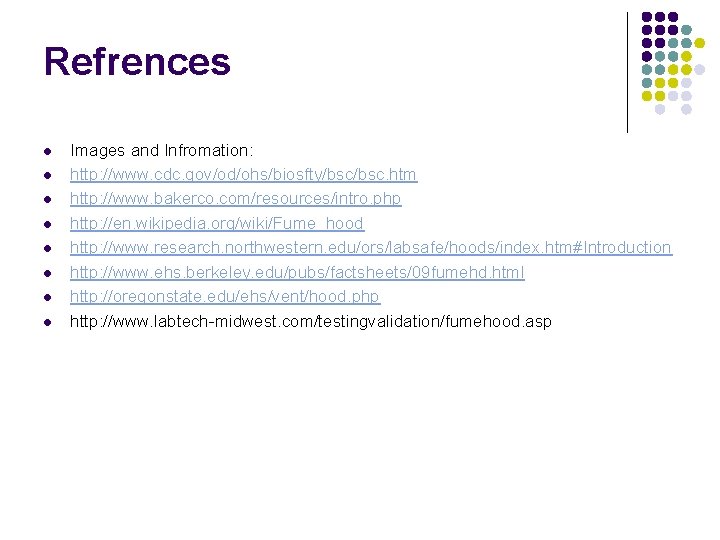 Refrences l l l l Images and Infromation: http: //www. cdc. gov/od/ohs/biosfty/bsc. htm http: