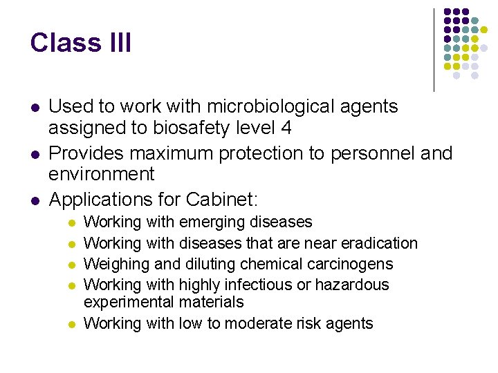 Class III l l l Used to work with microbiological agents assigned to biosafety