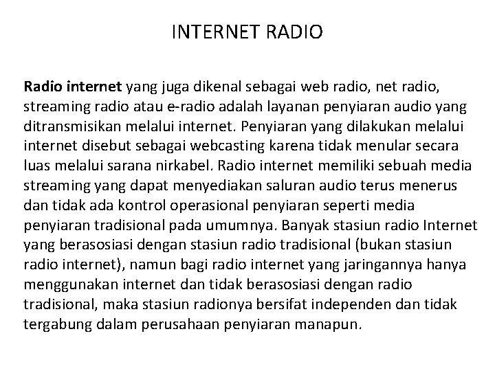 INTERNET RADIO Radio internet yang juga dikenal sebagai web radio, net radio, streaming radio