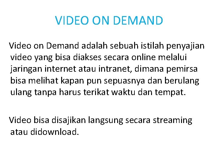 VIDEO ON DEMAND Video on Demand adalah sebuah istilah penyajian video yang bisa diakses