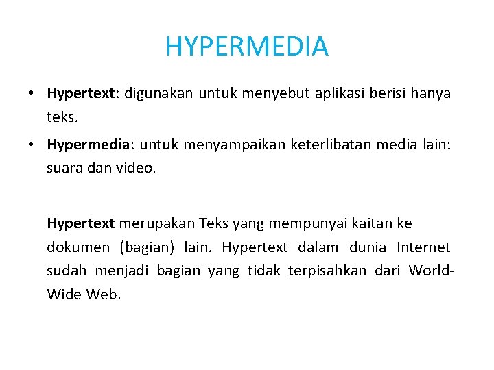 HYPERMEDIA • Hypertext: digunakan untuk menyebut aplikasi berisi hanya teks. • Hypermedia: untuk menyampaikan