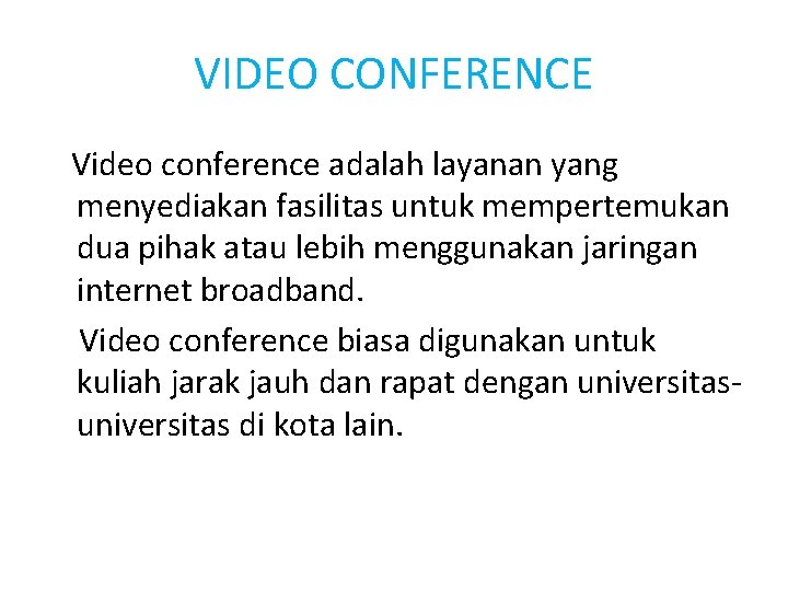 VIDEO CONFERENCE Video conference adalah layanan yang menyediakan fasilitas untuk mempertemukan dua pihak atau